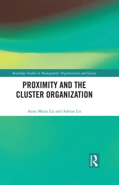 Adrian Lis, Anna Maria Lis - Proximity and the Cluster Organization, E-bok