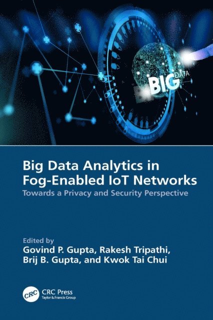 Kwok Tai Chui, Brij B. Gupta, Rakesh Tripathi, Govind P. Gupta - Big Data Analytics in Fog-Enabled IoT Networks, E-bok