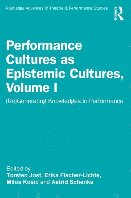 Astrid Schenka, Milos Kosic, Torsten Jost, Erika Fischer-Lichte - Performance Cultures as Epistemic Cultures, Volume I, E-bok