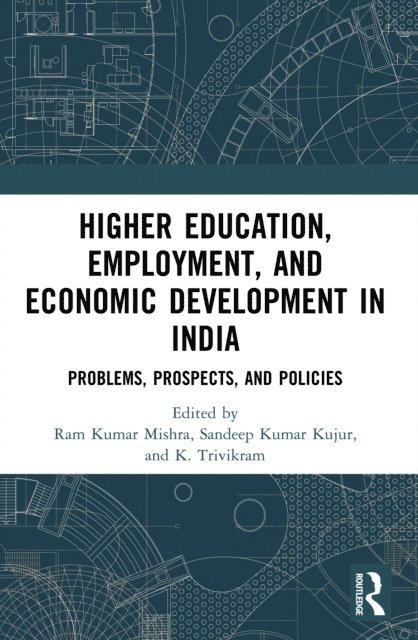 K. Trivikram, Sandeep Kumar Kujur, Ram Kumar Mishra - Higher Education, Employment, and Economic Development in India, E-bok
