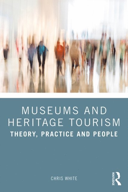 Chris White - Museums and Heritage Tourism, E-bok