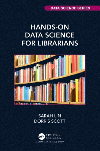 Dorris Scott, Sarah Lin - Hands-On Data Science for Librarians, E-bok