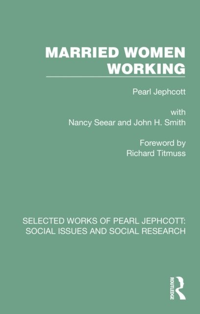 Pearl Jephcott - Married Women Working, E-bok