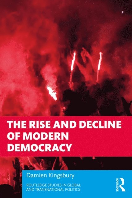 Damien Kingsbury - Rise and Decline of Modern Democracy, E-bok