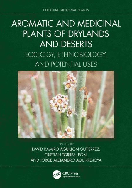 Jorge Alejandro Aguirre-Joya, Cristian Torres-Leon, David Ramiro Aguillon-Gutierrez - Aromatic and Medicinal Plants of Drylands and Deserts, E-bok