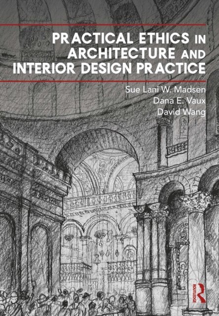David Wang, Dana Vaux, Sue Lani Madsen - Practical Ethics in Architecture and Interior Design Practice, E-bok