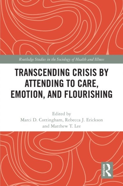 Matthew Lee, Rebecca Erickson, Marci Cottingham - Transcending Crisis by Attending to Care, Emotion, and Flourishing, E-bok