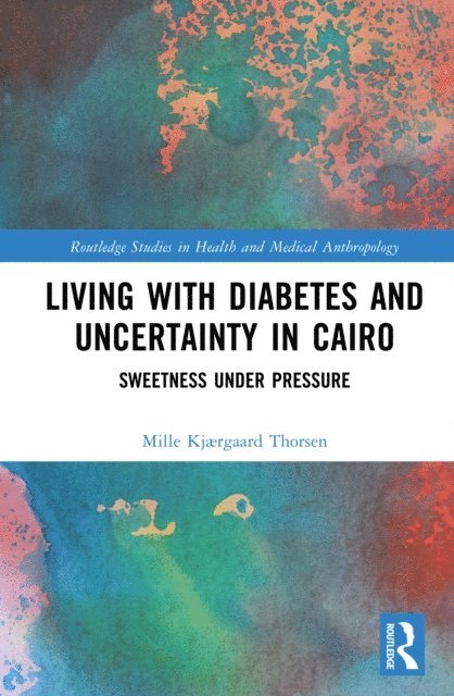 Mille Kjaergaard Thorsen - Living with Diabetes and Uncertainty in Cairo, E-bok
