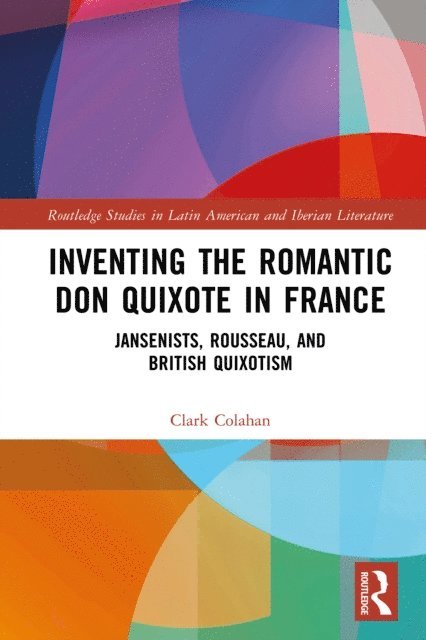 Clark Colahan - Inventing the Romantic Don Quixote in France, E-bok