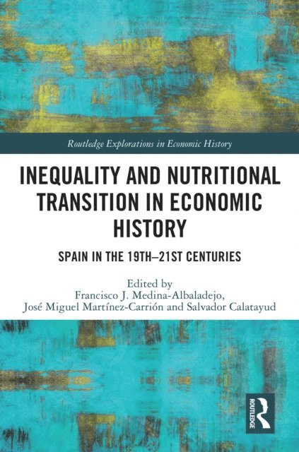 Salvador Calatayud, Jose Miguel Martinez-Carrion, Francisco J. Medina-Albaladejo - Inequality and Nutritional Transition in Economic History, E-bok