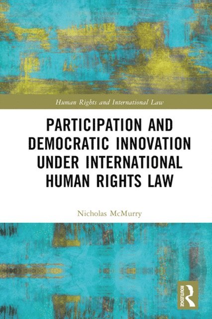 Nicholas McMurry - Participation and Democratic Innovation under International Human Rights Law, E-bok