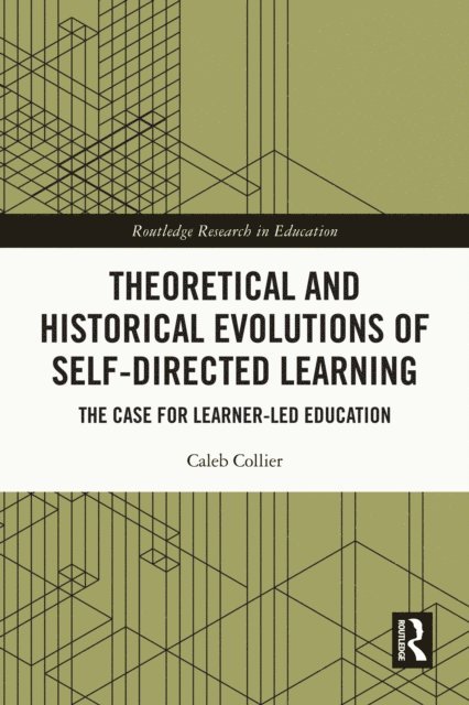 Caleb Collier - Theoretical and Historical Evolutions of Self-Directed Learning, E-bok