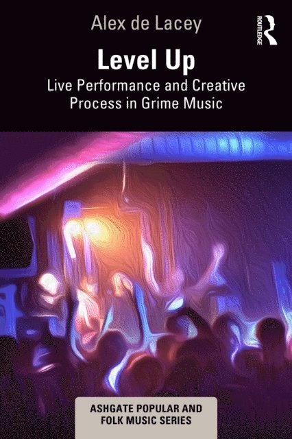 Alex de Lacey - Level Up: Live Performance and Creative Process in Grime Music, E-bok