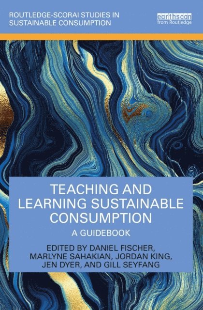 Gill Seyfang, Jen Dyer, Jordan King, Marlyne Sahakian, Daniel Fischer - Teaching and Learning Sustainable Consumption, E-bok