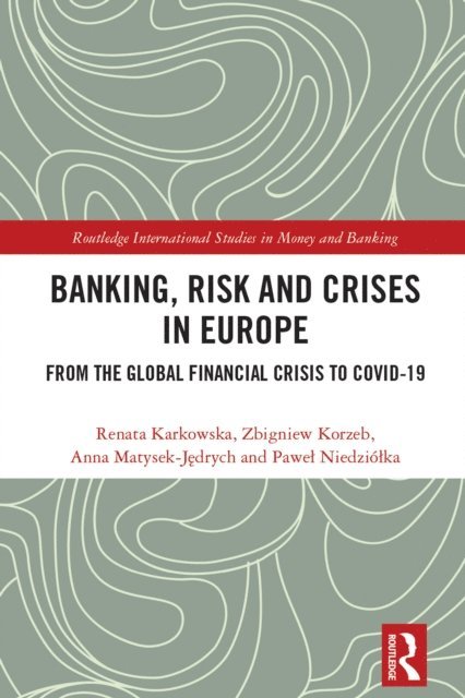 Pawel Niedziolka, Anna Matysek-Jedrych, Zbigniew Korzeb, Renata Karkowska - Banking, Risk and Crises in Europe, E-bok