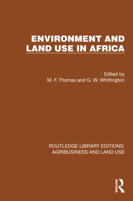 G. W. Whittington, M. F. Thomas - Environment and Land Use in Africa, E-bok