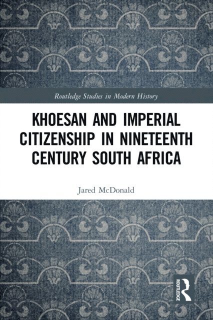 Jared McDonald - Khoesan and Imperial Citizenship in Nineteenth Century South Africa, E-bok