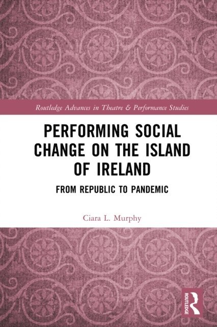 Ciara L. Murphy - Performing Social Change on the Island of Ireland, E-bok