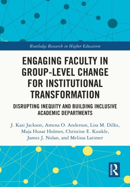 Melissa Latimer, James J. Nolan, Christine E. Kunkle, Maja Husar Holmes, Lisa M. Dilks, Amena O. Anderson, J. Kasi Jackson - Engaging Faculty in Group-Level Change for Institutional Transformation, E-bok