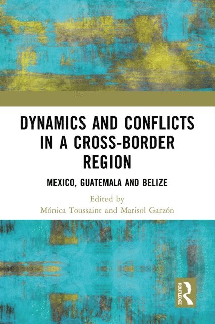 Marisol Garzon, Monica Toussaint - Dynamics and Conflicts in a Cross-Border Region, E-bok