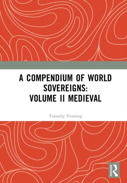 Timothy Venning - Compendium of Medieval World Sovereigns, E-bok