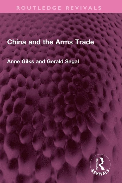 Gerald Segal, Anne Gilks - China and the Arms Trade, E-bok