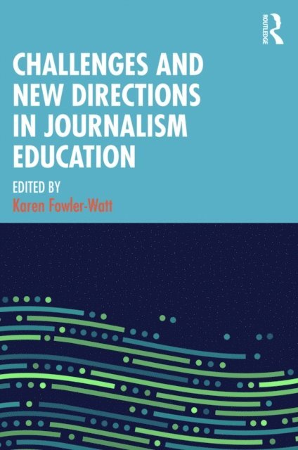 Karen Fowler-Watt - Challenges and New Directions in Journalism Education, E-bok