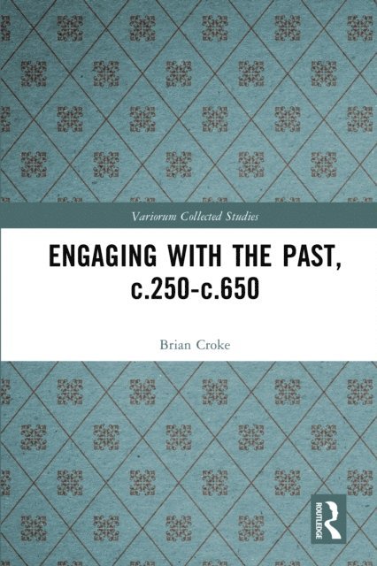 Brian Croke - Engaging with the Past, c.250-c.650, E-bok