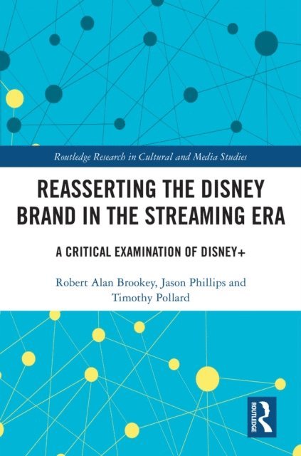 Timothy Pollard, Jason Phillips, Robert Alan Brookey - Reasserting the Disney Brand in the Streaming Era, E-bok