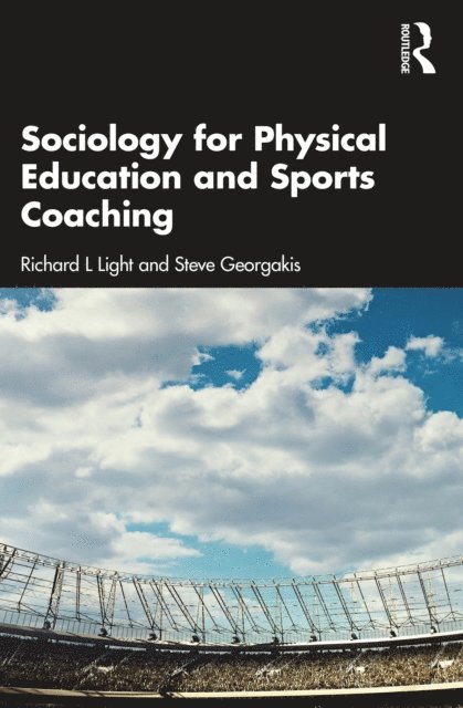 Steve Georgakis, Richard L Light - Sociology for Physical Education and Sports Coaching, E-bok
