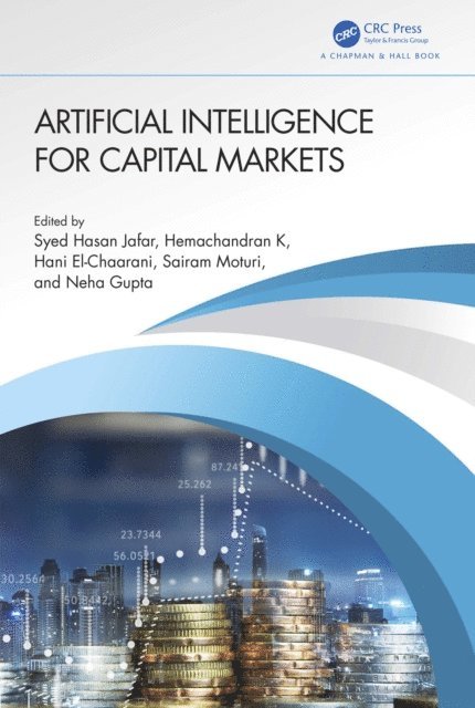 Neha Gupta, Sairam Moturi, Hani El-Chaarani, Hemachandran K, Syed Hasan Jafar - Artificial Intelligence for Capital Markets, E-bok
