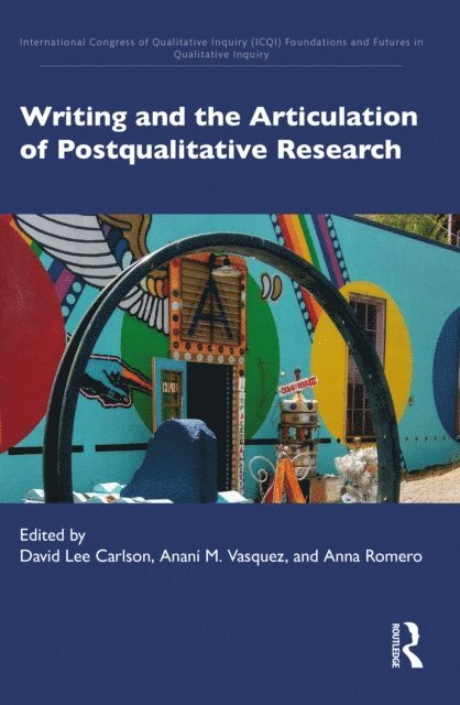 Anna Romero, AnanA- M. Vasquez, David Lee Carlson - Writing and the Articulation of Postqualitative Research, E-bok