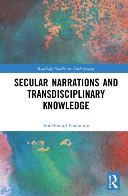 Abdelmajid Hannoum - Secular Narrations and Transdisciplinary Knowledge, E-bok