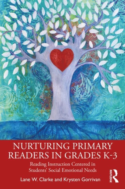 Krysten Gorrivan, Lane W. Clarke - Nurturing Primary Readers in Grades K-3, E-bok