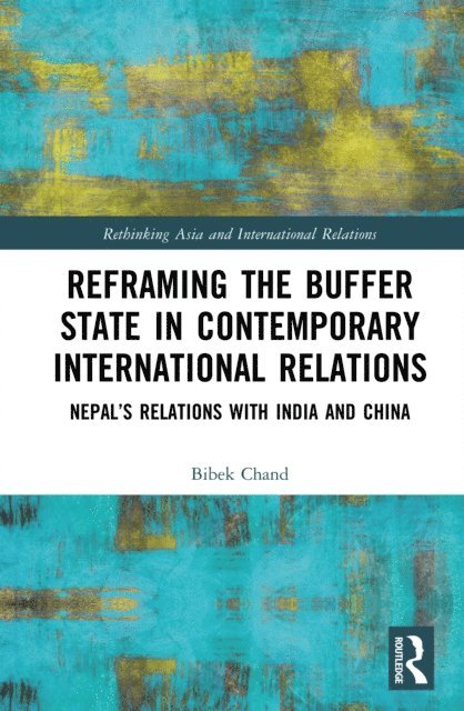 Bibek Chand - Reframing the Buffer State in Contemporary International Relations, E-bok