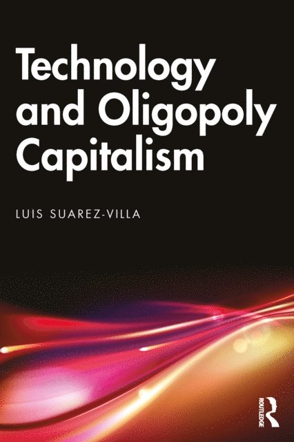 Luis Suarez-Villa - Technology and Oligopoly Capitalism, E-bok