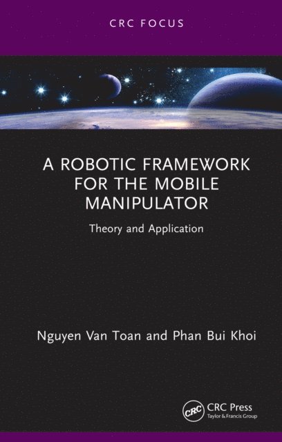 Phan Bui Khoi, Nguyen Van Toan - Robotic Framework for the Mobile Manipulator, E-bok