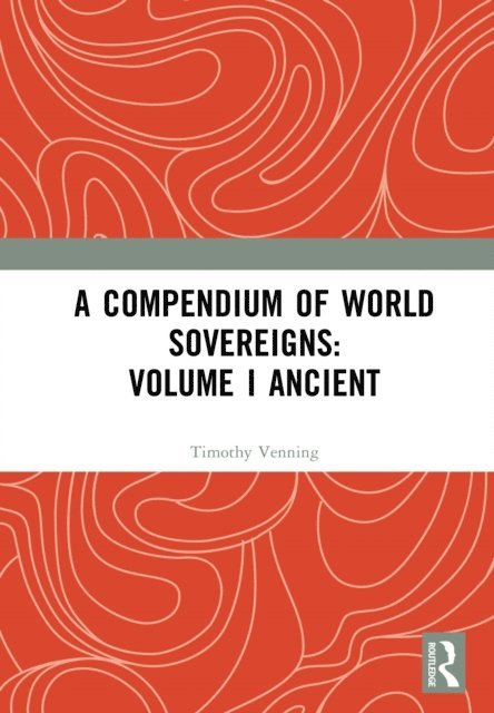 Timothy Venning - Compendium of World Sovereigns: Volume I Ancient, E-bok