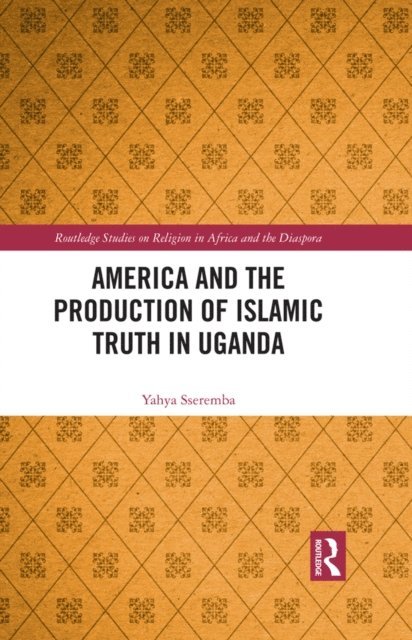 Yahya Sseremba - America and the Production of Islamic Truth in Uganda, E-bok