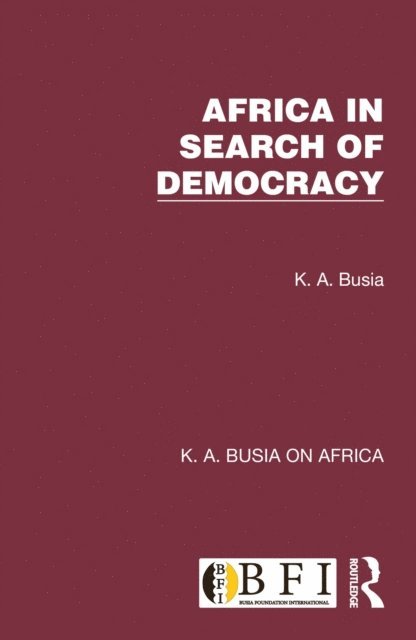K. A. Busia - Africa in Search of Democracy, E-bok