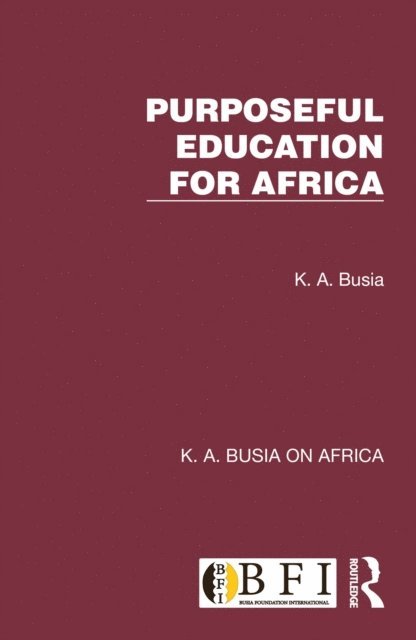 K. A. Busia - Purposeful Education for Africa, E-bok