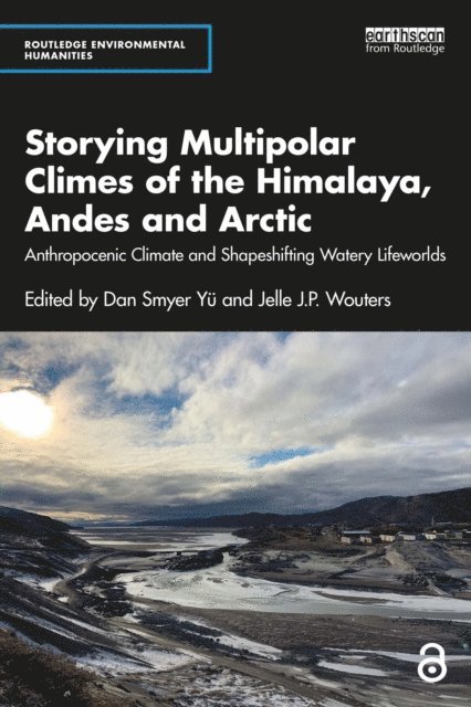 Jelle J.P. Wouters, Dan Smyer Yu - Storying Multipolar Climes of the Himalaya, Andes and Arctic, E-bok