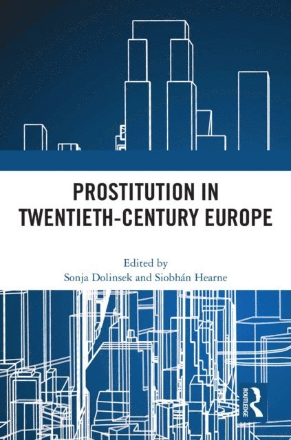 Siobhan Hearne, Sonja Dolinsek - Prostitution in Twentieth-Century Europe, E-bok