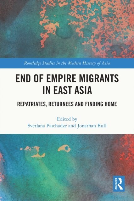 Jonathan Bull, Svetlana Paichadze - End of Empire Migrants in East Asia, E-bok