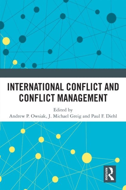 Paul F. Diehl, J. Michael Greig, Andrew P. Owsiak - International Conflict and Conflict Management, E-bok