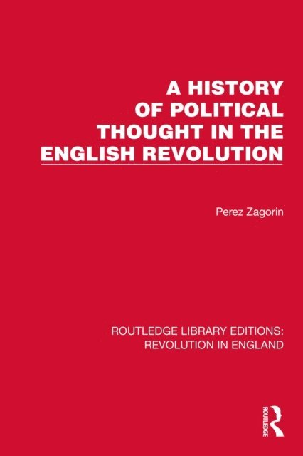 Perez Zagorin - History of Political Thought in the English Revolution, E-bok