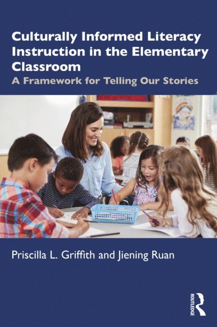 Jiening Ruan, Priscilla L. Griffith - Culturally Informed Literacy Instruction in the Elementary Classroom, E-bok