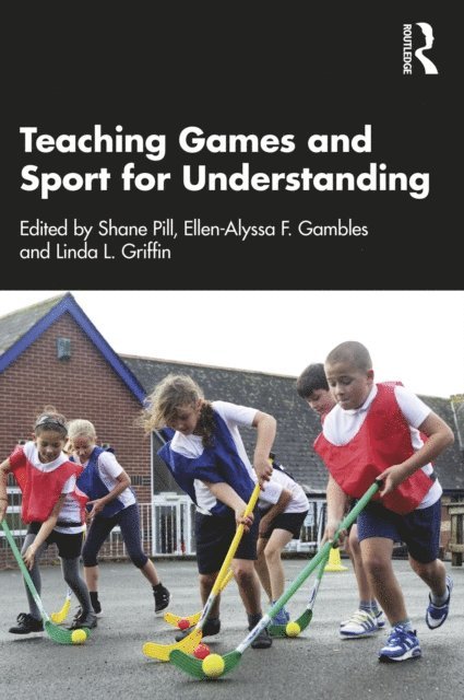 Linda Griffin, Ellen-Alyssa Gambles, Shane Pill - Teaching Games and Sport for Understanding, E-bok