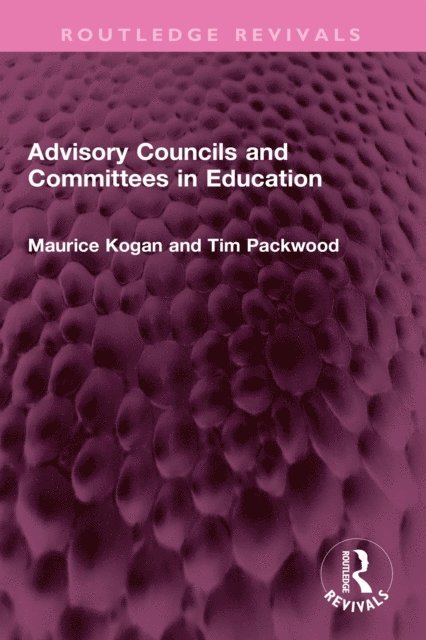 Tim Packwood, Maurice Kogan - Advisory Councils and Committees in Education, E-bok