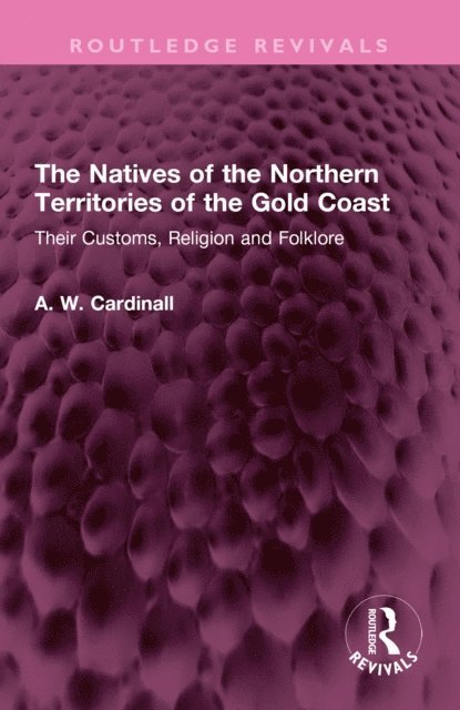 A. W. Cardinall - Natives of the Northern Territories of the Gold Coast, E-bok
